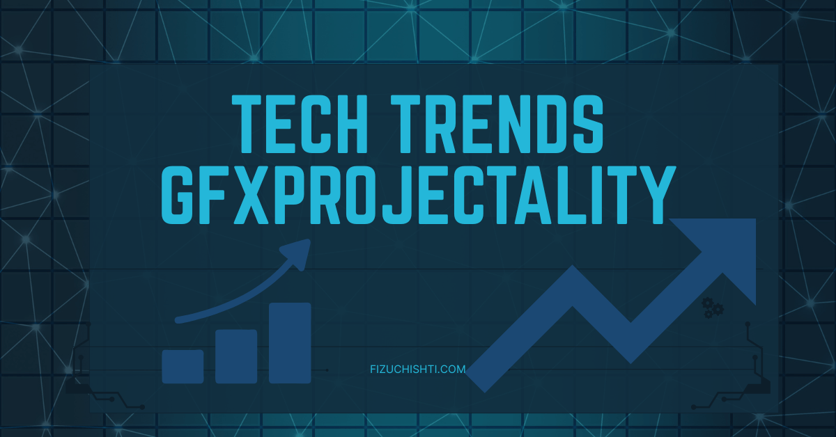 tech trends gfxprojectality